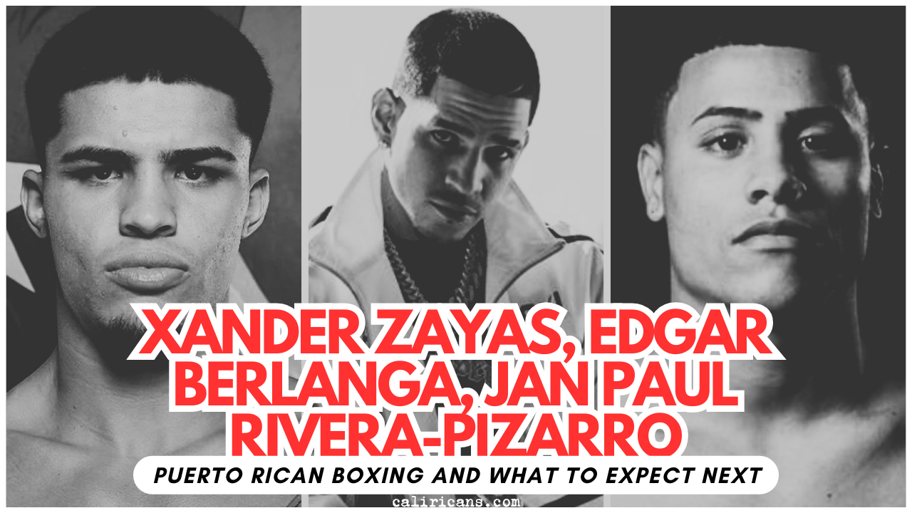 Xander Zayas, Edgar Berlanga, Jan Paul Rivera-Pizarro: Big Moves in Puerto Rican Boxing and What to Expect Next!